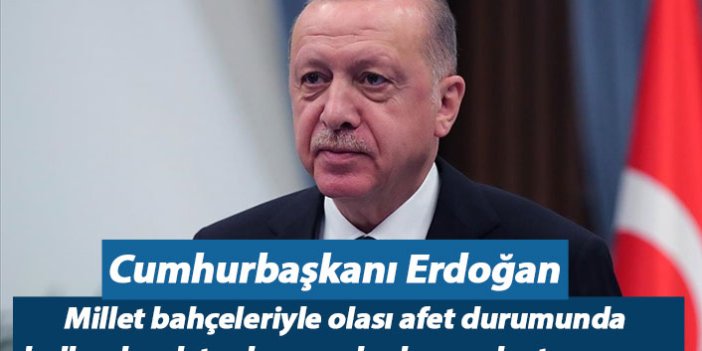 Cumhurbaşkanı Erdoğan: Millet bahçeleriyle olası afet durumunda kullanılacak toplanma alanlarını oluşturuyoruz
