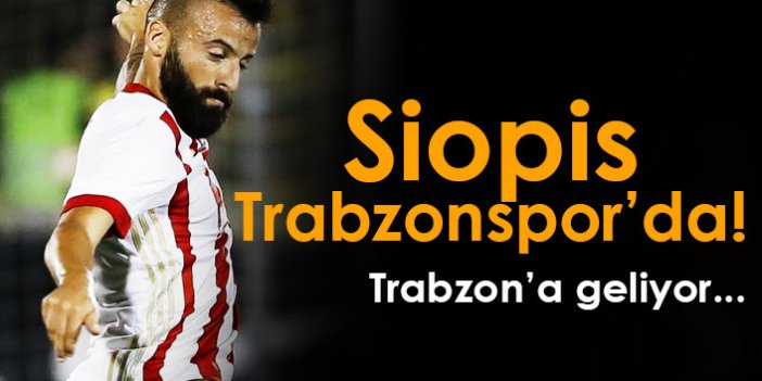 Trabzonspor'da Siopis tamam! Trabzon'a geliyor