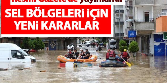 Sel bölgeleri için flaş karar! Resmi Gazete'de yayınlandı