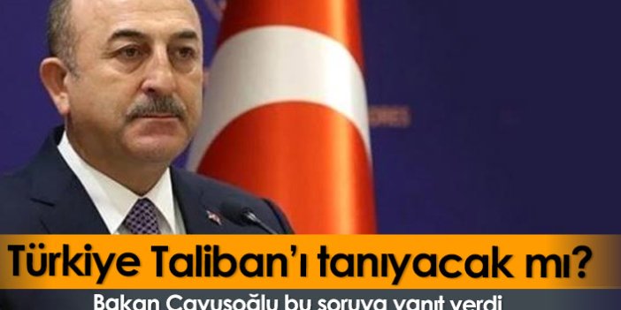 Türkiye Taliban'ı tanıyacak mı?