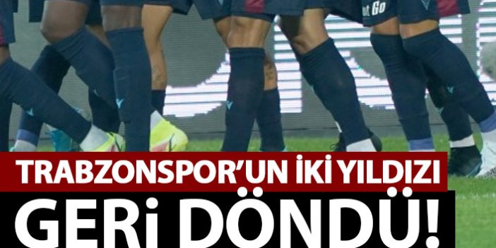 Trabzonspor'un iki yıldızı geri döndü