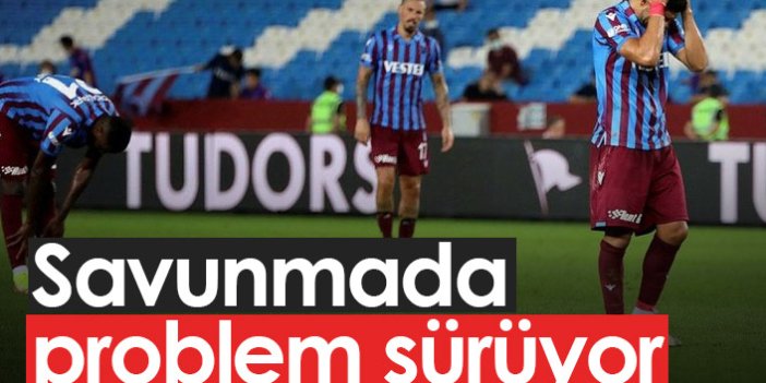Trabzonspor'da savunmada sıkıntı var