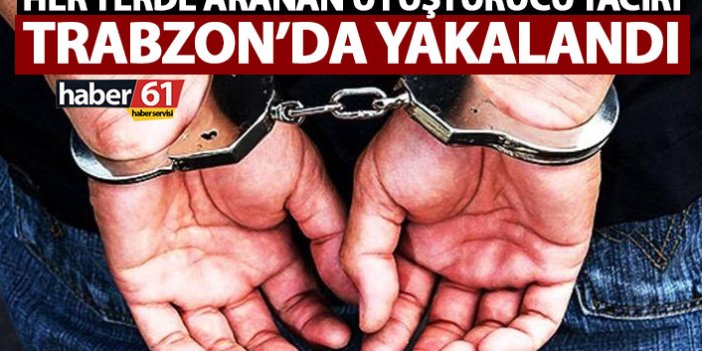Trabzon’da aranan uyuşturucu taciri yakalandı