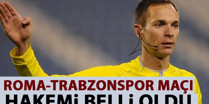 Roma - Trabzonspor maçı hakemi belli oldu