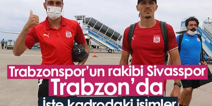 Sivasspor kafilesi Trabzon'da! İşte kadro