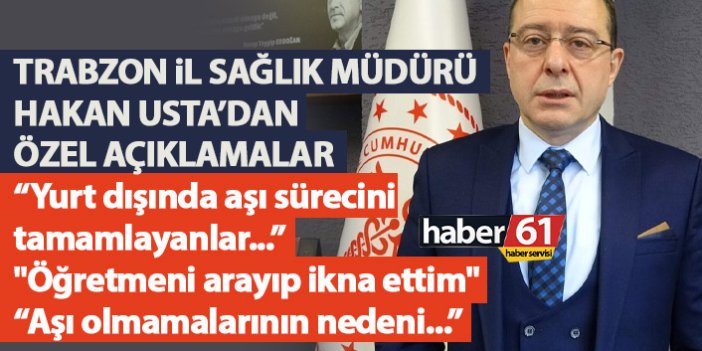 Trabzon İl Sağlık Müdürü Usta: "Aşıya ikna için bir öğretmeni aradım"