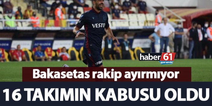 Bakasetas Süper Lig'de 16 takımın kabusu oldu
