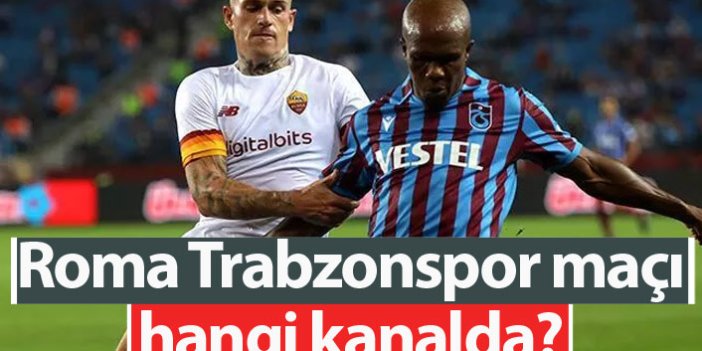 Roma Trabzonspor maçı hangi kanalda?