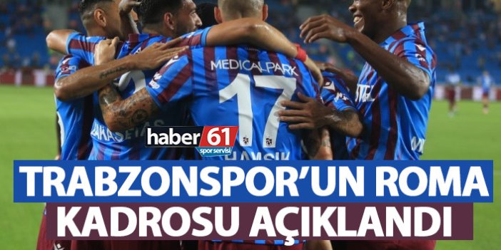 Trabzonspor'un Roma kadrosu belli oldu
