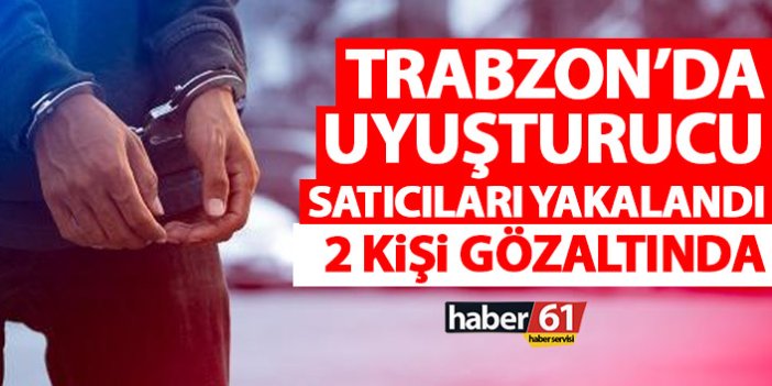Trabzon’da uyuşturucu tacirlerine göz açtırılmıyor! 2 kişi yakalandı