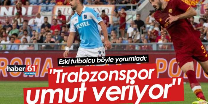 Mehmet Yılmaz: "Trabzonspor umut veriyor"
