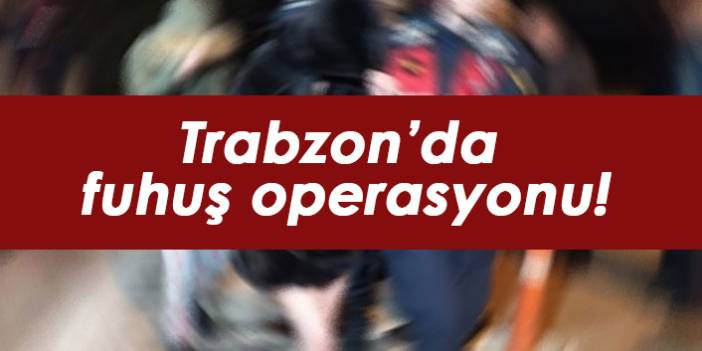 Trabzon’da fuhuş operasyonu, yabancı uyruklu 2 kadın yakalandı. 27 Ağustos 2021