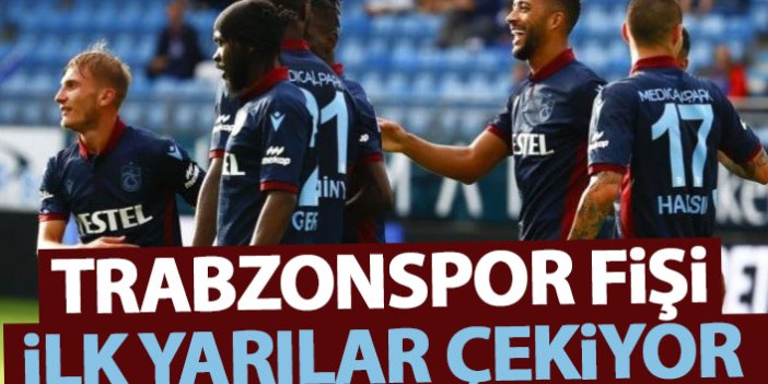 Trabzonspor fişi ilk yarıda çekiyor