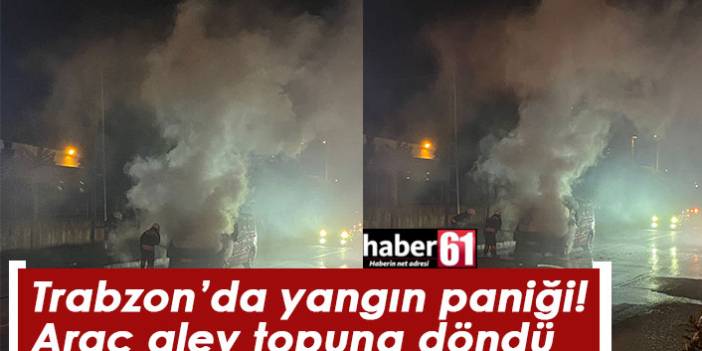 Trabzon'da yangın paniği! Araç alev topuna döndü. 15 Eylül 2022