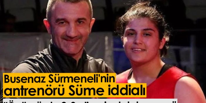 Busenaz Sürmeneli'nin antrenörü Süme iddialı