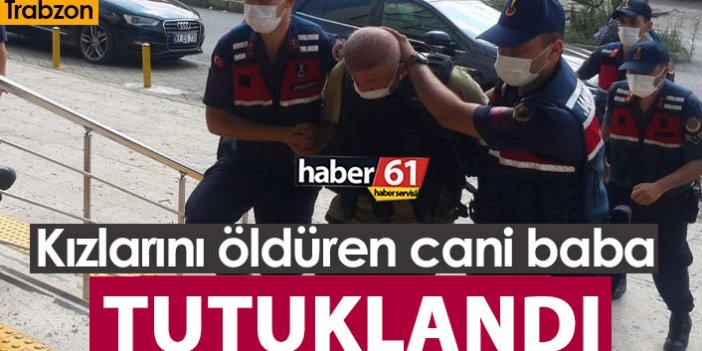 Trabzon'da 3 kızını öldüren cani baba tutuklandı!