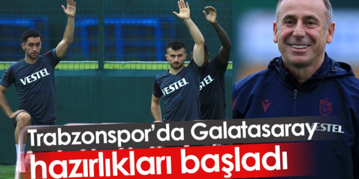 Trabzonspor Galatasaray hazırlıklarına başladı
