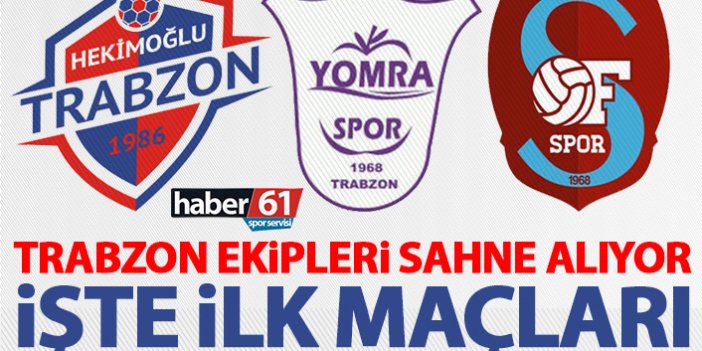 Trabzon takımları sahne alıyor! Ofspor, Hekimoğlu Trabzon ve Yomraspor…