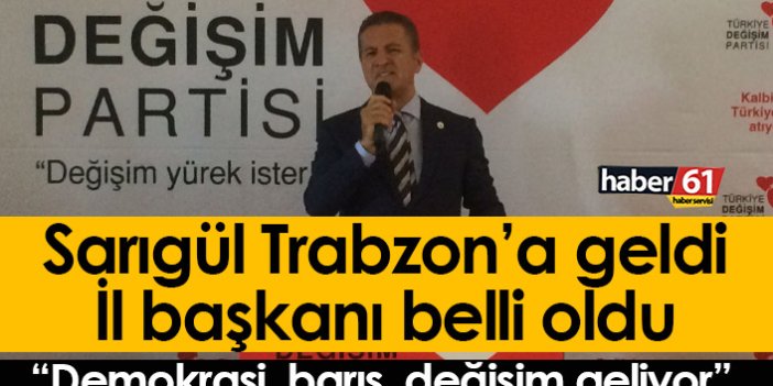Mustafa Sarıgül'ün Trabzon'daki başkanı belli oldu