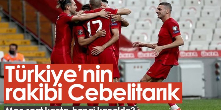 Cebelitarık - Türkiye maçı saat kaçta hangi kanalda?