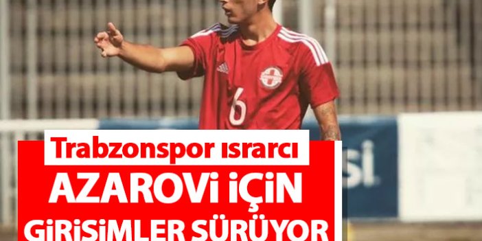 Trabzonspor'da Azarovi ısrarı