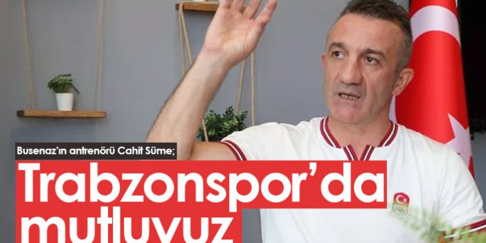 Busenaz'ın antrenörü Süme'den Trabzonspor açıklaması