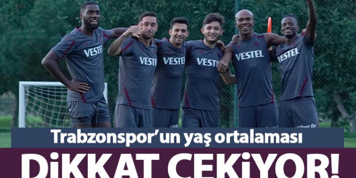 Trabzonspor'un yaş ortalaması dikkat çekiyor