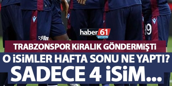 Trabzonspor'un kiralık gönderdiği oyuncularda son durum! Kimler kadroya girdi, kimler giremedi?