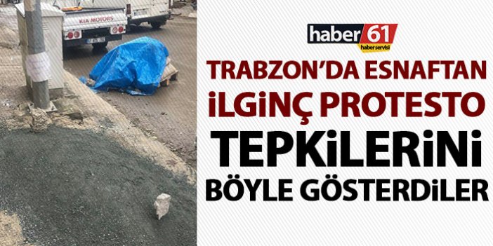 Trabzon’da bitmeyen altyapı çalışmalarına esnaftan ilginç protesto