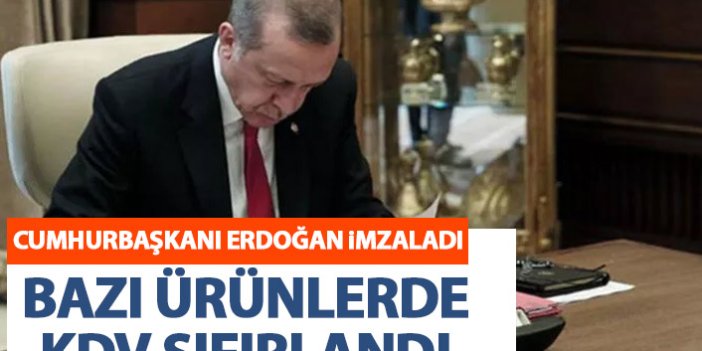 Cumhurbaşkanı Erdoğan imzaladı! Bazı ürünlerde vergi sıfırlandı!