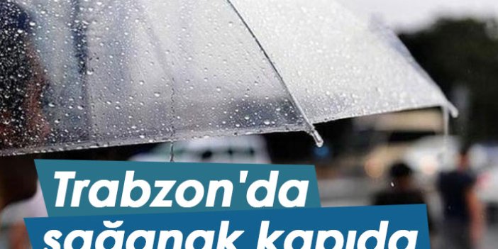 Trabzon'da sağanak yağış kapıda