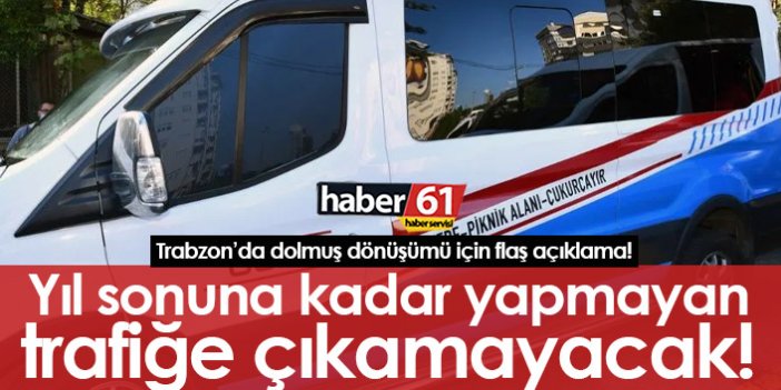 Trabzon'da dolmuş dönüşümü için net açıklama: Trafiğe çıkamayacaklar!