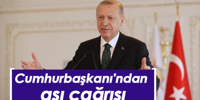 Cumhurbaşkanı Erdoğan'dan aşı çağrısı