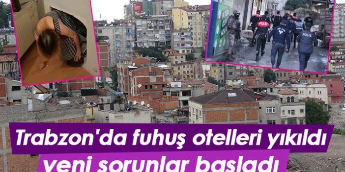 Trabzon'da fuhuş otelleri yıkıldı yeni sorunlar başladı