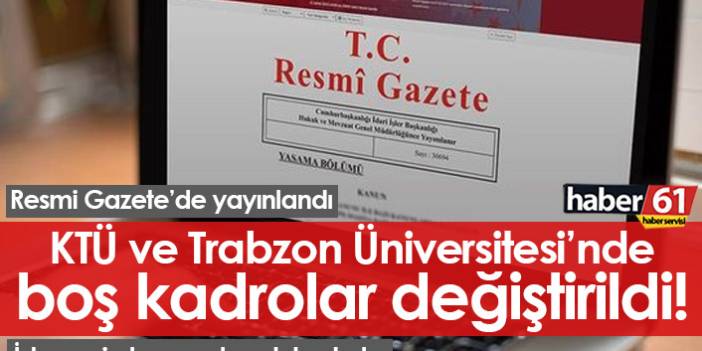 KTÜ VE Trabzon Üniversitesi'nde alım yapılacak boş kadrolar değişti