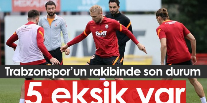 Trabzonspor'un rakibi Galatasaray'da son durum! 5 eksik var...