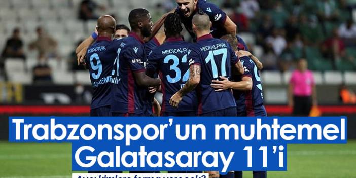 Trabzonspor'un muhtemel Galatasaray 11'i. 11 Eylül 2021