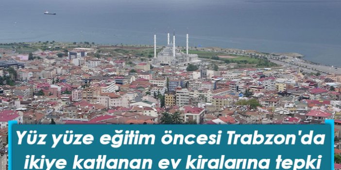 Trabzon'da ikiye katlanan ev kiralarına tepki