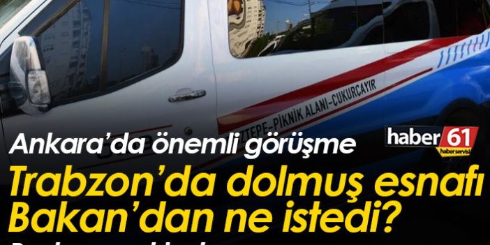Trabzon'da dolmuş şoförleri Maliye Bakanı'ndan ne istedi?
