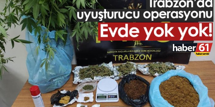 Trabzon'da uyuşturucu operasyonu! Evde yok yok...