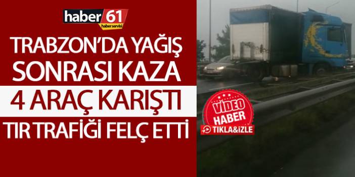 Trabzon’da yağmur kazayı beraberinde getirdi! Tır trafiği felç etti