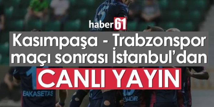 Kasımpaşa Trabzonspor maçı sonrası canlı yayın