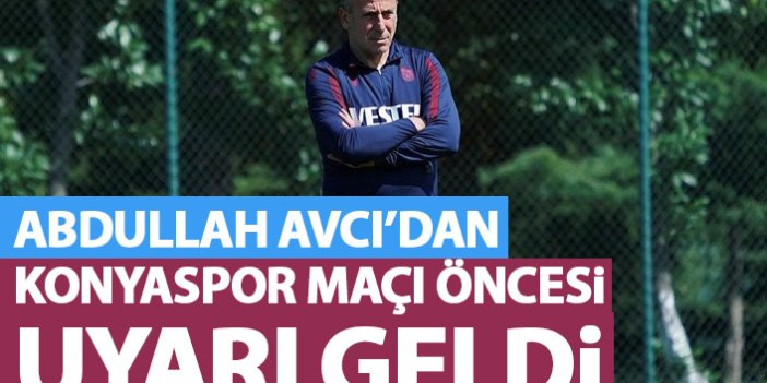 Abdullah Avcı'dan Konyaspor maçı öncesi futbolcularına uyarı