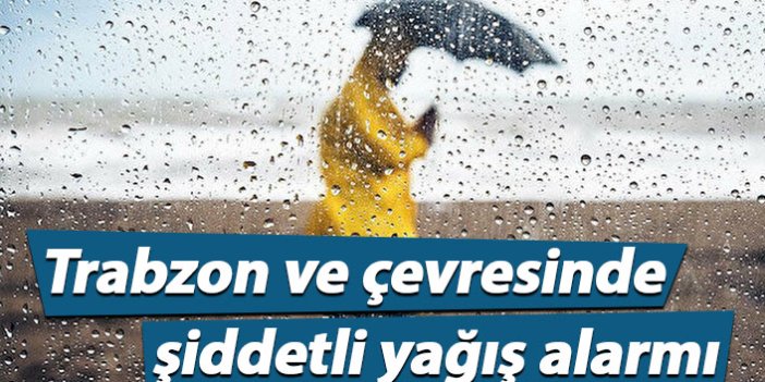 Trabzon ve çevresinde şiddetli yağış uyarısı