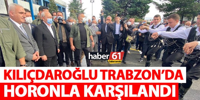 Kılıçdaroğlu Trabzon'da horonla karşılandı