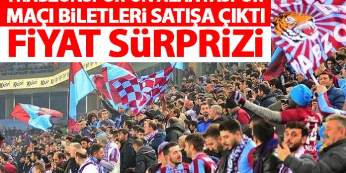 Trabzonspor'un Alanyaspor maçı biletleri satışa çıktı! Fiyat sürprizi