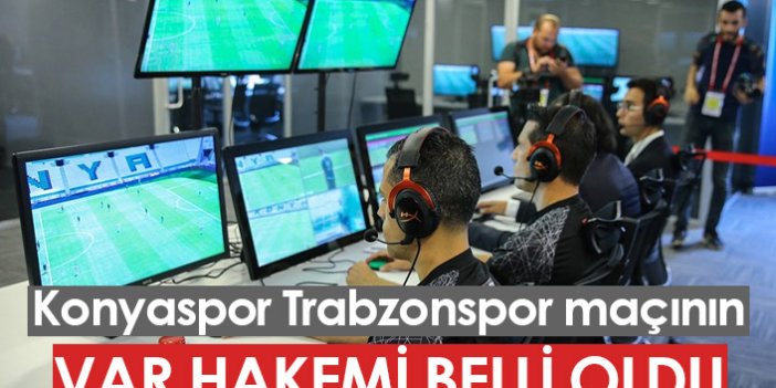Konyaspor Trabzonspor maçının VAR hakemi belli oldu