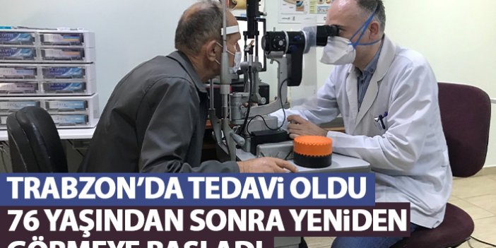 Trabzon'da yapılan tedavi sonrası 76 yaşında yeniden görmeye başladı
