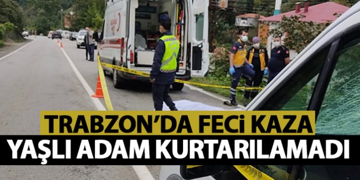 Trabzon'da feci kaza! Yaşlı adam kurtarılamadı