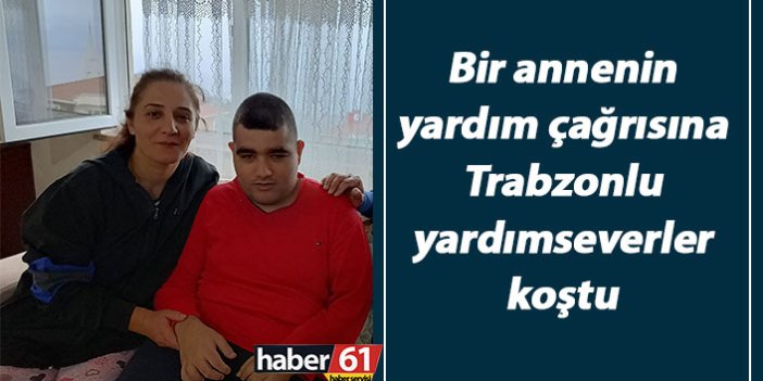 Bir annenin yardım çağrısına Trabzonlu yardımseverler koştu